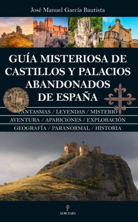 GUÍA MISTERIOSA DE CASTILLOS Y PALACIOS ABANDONADOS DE ESPAÑA