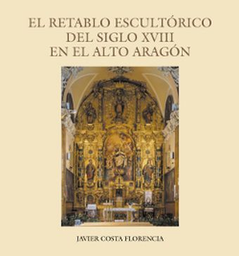 El retablo escultórico del siglo XVIII en el Alto Aragón