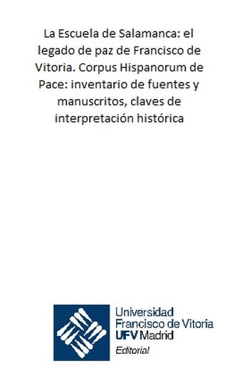 LA ESCUELA DE SALAMANCA: EL LEGADO DE PAZ DE FRANCISCO DE VITORIA. CORPUS HISPAN