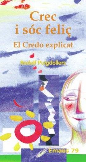 CREC I SOC FELIÇ. EL CREDO EXPLICAT