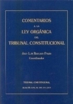 COMENTARIOS A LA LEY ORGÁNICA DEL TRIBUNAL CONSTITUCIONAL