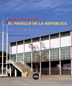 Espai, art i memòria: el Pavelló de la República (París 1937 / Barcelona 2007)