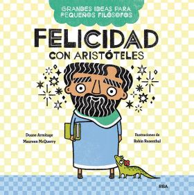 Felicidad con Aristóteles (Grandes ideas para pequeños filósofos)