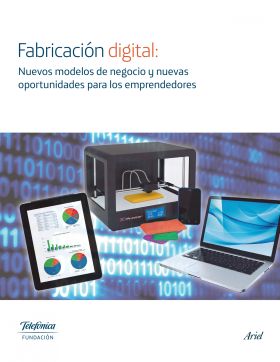 Fabricación digital: Nuevos modelos de negocio y nuevas oportunidades para los e