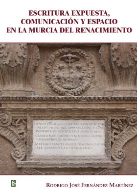 ESCRITURA EXPUESTA, COMUNICACION Y ESPACIO EN LA MURCIA DEL RENACIMIENTO