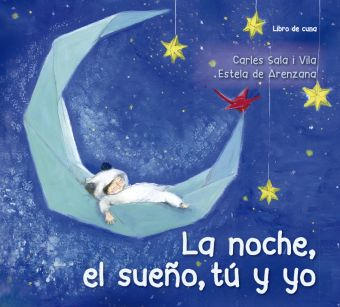NOCHE, EL SUEÑO, TU Y YO, LA (LIBRO DE CUNA)
