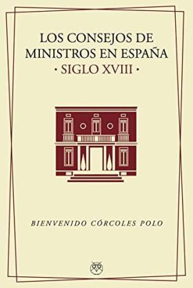 CONSEJOS DE MINISTROS EN ESPAÑA SIGLO XVIII,LOS