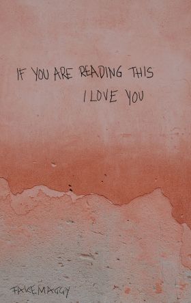 IF YOU ARE READING THIS, I LOVE YOU