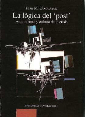 LOGICA DEL ""POST"", LA. ARQUITECTURA Y CULTURA DE LA CRISIS