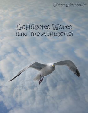 GEFLÜGELTE WORTE UND IHRE ABFLUGORTE