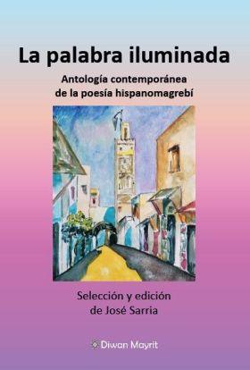La palabra iluminada. Antología contemporánea de la poesía hispanomagrebí