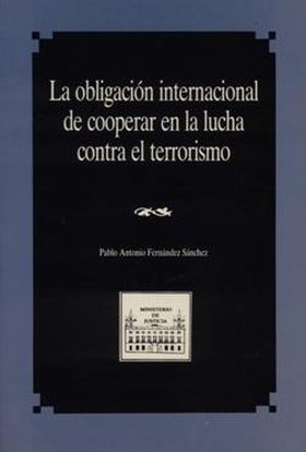 OBLIGACIÓN INTERNACIONAL DE COOPERAR EN LA LUCHA CONTRA EL TERRORISMO, LA