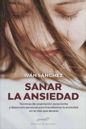 Sanar la ansiedad. Técnicas de respiración consciente y desarrollo personal para