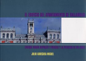 EDIFICIO DEL AYUNTAMIENTO DE VALLADOLID, EL. ENRIQUE Mª REPULLÉS Y VARGAS Y LA P