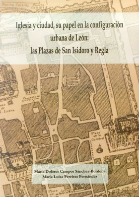 IGLESIA Y CIUDAD, SU PAPEL EN LA CONFIGURACIÓN URBANA DE LEÓN: LAS PLAZAS DE SAN