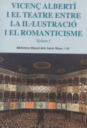 VICENÇ ALBERTÍ I EL TEATRE ENTRE LA IL·LUSTRACIÓ I EL ROMANTICISME. VOL. 1