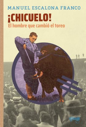CHICUELO! EL HOMBRE QUE CAMBIÓ EL TOREO