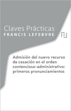 Claves Prácticas Nuevo Recurso de Casación Contencioso-Administrativo: primeros 