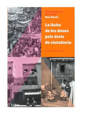 CONSTRUCTORES DE CIUTAT: NOU BARRIS. LA LLUITA DE LES DONES PELS DRETS DE CIUTAD