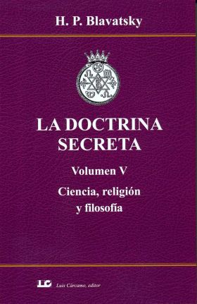 LA DOCTRINA SECRETA. Volumen V. Ciencia, religión y filosofía.