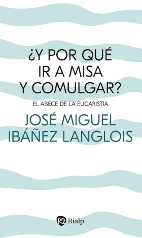 Y POR QUE IR A MISA Y COMULGAR?