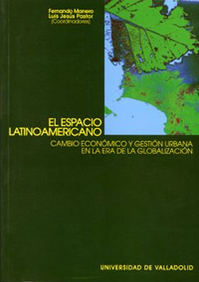 ESPACIO LATINOAMERICANO, EL. CAMBIO ECONÓMICO Y GESTIÓN URBANA EN LA ERA DE LA G