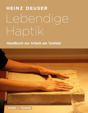 LEBENDIGE HAPTIK. HANDBUCH ZUR ARBEIT AM TONFELD