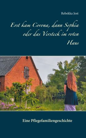 ERST KAM CORONA, DANN SOPHIA ODER DAS VERSTECK IM ROTEN HAUS