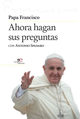 PAPA FRANCISCO: AHORA HAGAN SUS PREGUNTAS