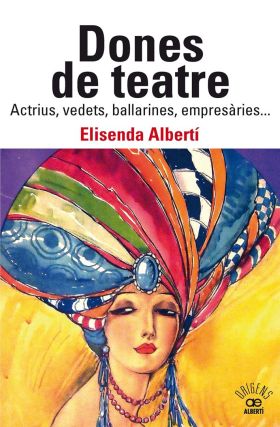 DONES DE TEATRE. ACTRIUS,VEDETS, BALLARINES, EMPRESARIES...