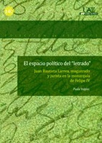 El espacio político del ""letrado"". Juan Bautista Larrea, magistrado y jurista 