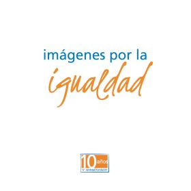Imágenes por la igualdad. 10 Aniversario Fundación Randstad