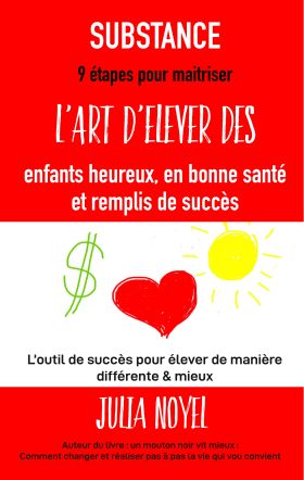 SUBSTANCE : 9 étapes pour maitriser l'art d'élever des enfants heureux, en bon