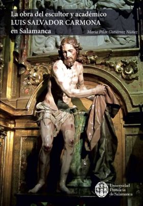 OBRA DEL ESCULTOR Y ACADEMICO LUIS SALVADOR CARMONA EN SALAMANCA, LA