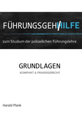 FÜHRUNGSGEHILFE ZUM STUDIUM DER POLIZEILICHEN FÜHRUNGSLEHRE