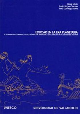 EDUCAR EN LA ERA PLANETARIA. EL PENSAMIENTO COMPLEJO COMO MÉTODO DE APRENDIZAJE