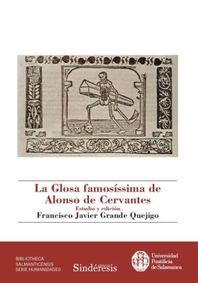 GLOSA FAMOSISSIMA DE ALONSO DE CERVANTES, LA