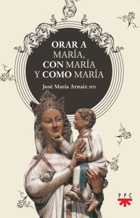 ORAR A MARIA, CON MARIA Y COMO MARIA