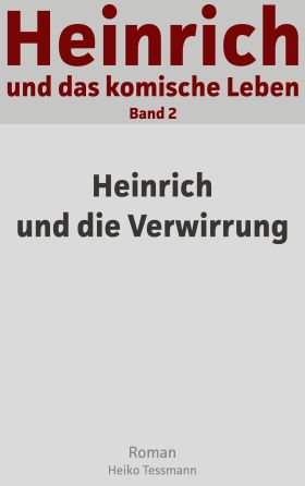 HEINRICH UND DAS KOMISCHE LEBEN