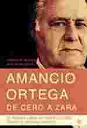 AMANCIO ORTEGA. DE CERO A ZARA