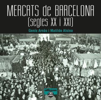 MERCATS DE BARCELONA. SEGLES XX I XXI