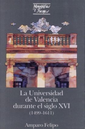 LA UNIVERSIDAD DE VALENCIA DURANTE EL SIGLO XVI (1499-1611)