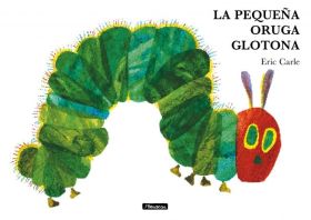 PEQUEÑA ORUGA GLOTONA, LA (COLECCION ERIC CARLE)