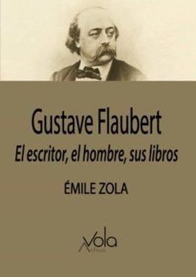 GUSTAVE FLAUBERT: EL ESCRITOR, EL HOMBRE, SUS LIBR