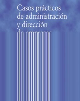 Casos prácticos de administración y dirección de empresas