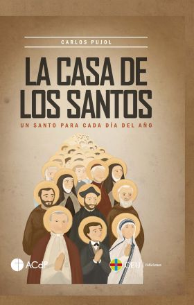 LA CASA DE LOS SANTOS. UN SANTO PARA CADA DIA DEL AÑO