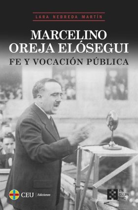MARCELINO OREJA ELOSEGUI. FE Y VOCACION PUBLICA