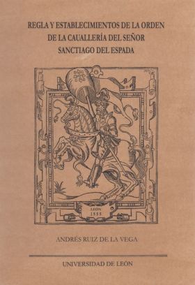 REGLA Y ESTABLECIMIENTO DE LA ORDEN DE CABALLERÍA DEL SEÑOR SANTIAGO DE ESPADA