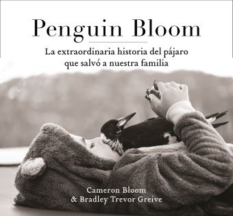 Penguin Bloom: La extraordinaria historia del pájaro que salvó a nuestra familia
