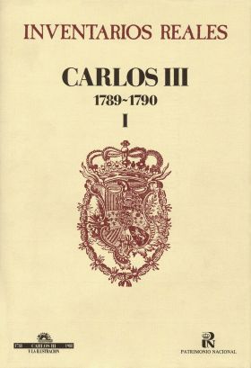 Inventarios reales: Carlos III. 1789-1790. Volumen I